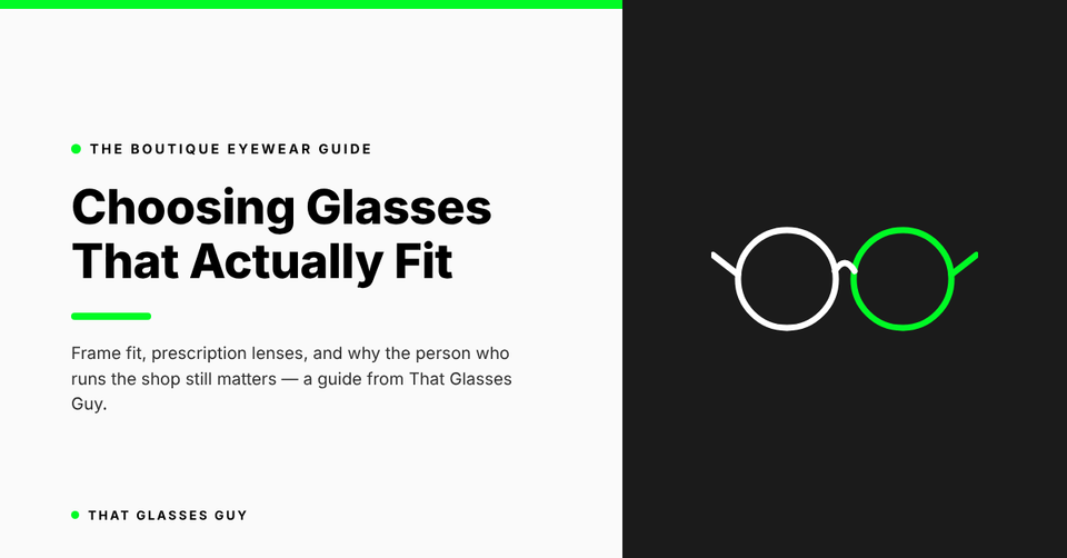 Choosing Glasses That Actually Fit — That Glasses Guy boutique eyewear guide