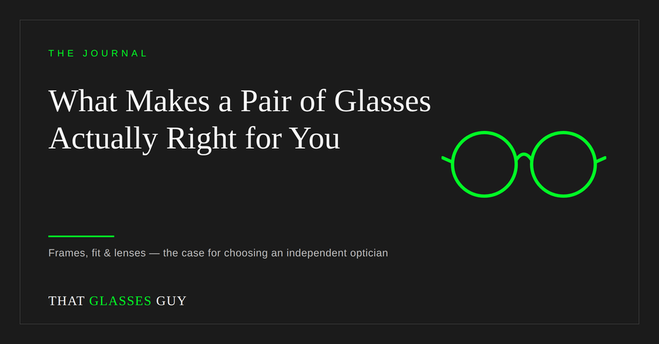 That Glasses Guy Journal - What Makes a Pair of Glasses Actually Right for You