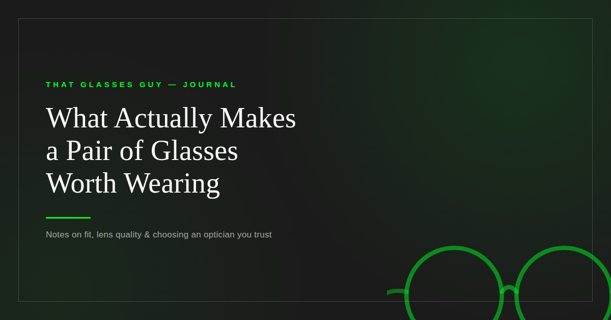 What Actually Makes a Pair of Glasses Worth Wearing