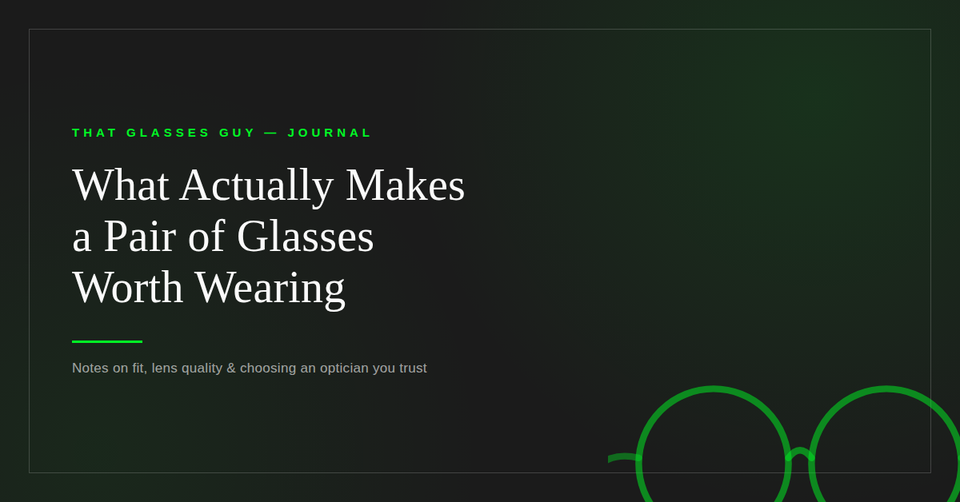 What Actually Makes a Pair of Glasses Worth Wearing