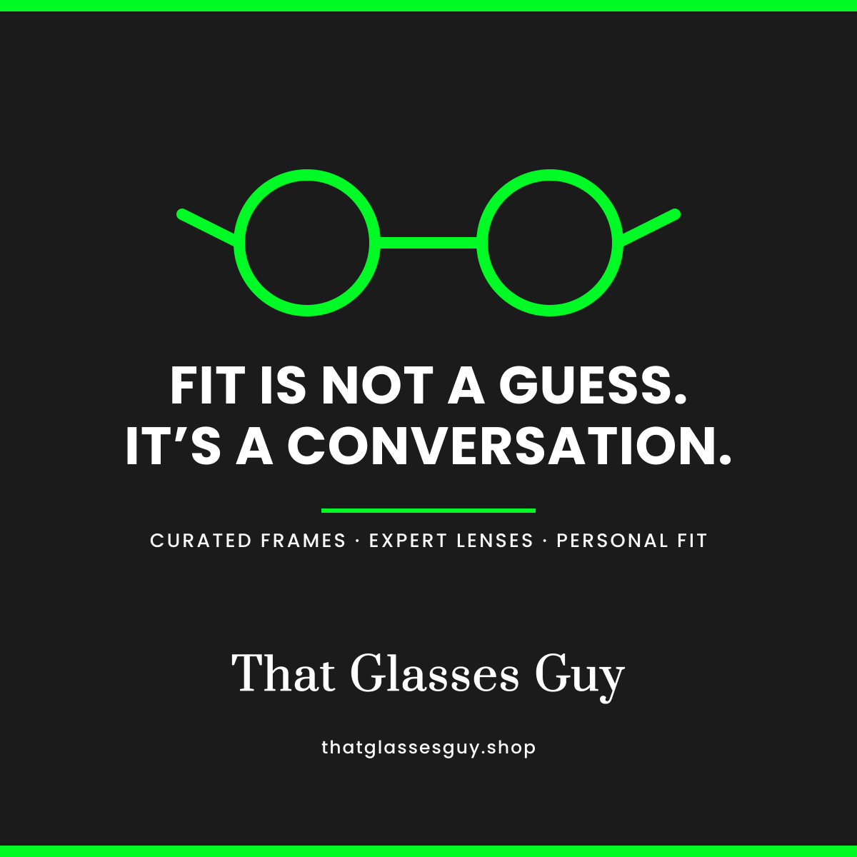 That Glasses Guy wordmark lockup reading "Fit is not a guess. It's a conversation." with a lime green glasses icon on a dark background, thatglassesguy.shop