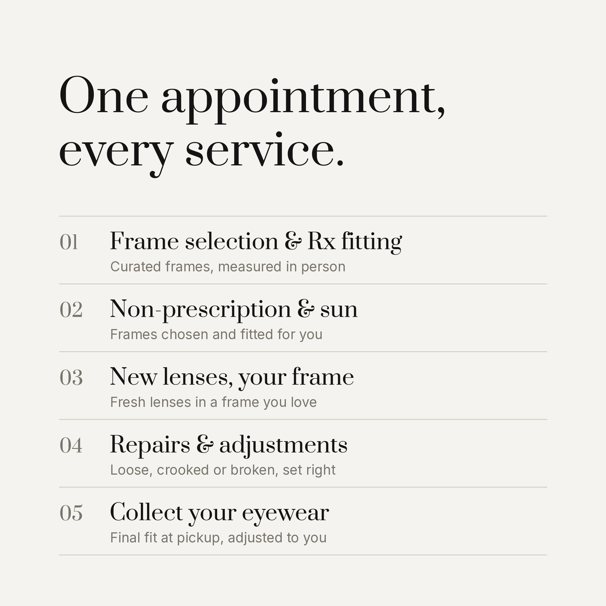 Atelier services - frame selection and Rx fitting, non-prescription and sun, new lenses in your frame, repairs and adjustments, eyewear pickup